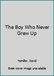 Mass Market Paperback The Boy Who Never Grew Up Book