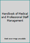 Handbook of Medical and Professional Staff Management