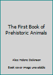 Hardcover The First Book of Prehistoric Animals Book