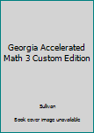 Unknown Binding Georgia Accelerated Math 3 Custom Edition Book