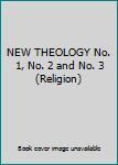 Unknown Binding NEW THEOLOGY No. 1, No. 2 and No. 3 (Religion) Book