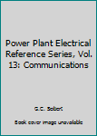 Hardcover Power Plant Electrical Reference Series, Vol. 13: Communications Book