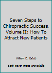 Hardcover Seven Steps to Chiropractic Success, Volume II: How To Attract New Patients Book