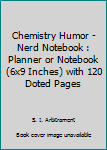 Paperback Chemistry Humor - Nerd Notebook : Planner or Notebook (6x9 Inches) with 120 Doted Pages Book