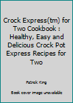 Paperback Crock Express(tm) for Two Cookbook : Healthy, Easy and Delicious Crock Pot Express Recipes for Two Book
