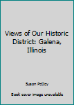 Paperback Views of Our Historic District: Galena, Illinois Book