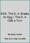 Unknown Binding ESG: The D. A. Breaks An Egg / The D. A. Calls a Turn Book