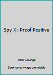 Paperback Spy X: Proof Positive Book