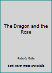 Hardcover The Dragon and the Rose Book