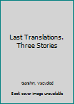 Hardcover Last Translations. Three Stories Book