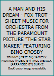 A MAN AND HIS DREAM - FOX TROT - SHEET MUSIC FOR ORCHESTRA FROM THE PARAMOUNT PICTURE "THE STAR MAKER" FEATURING BING CROSBY