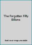 Hardcover The Forgotten Fifty Billions Book