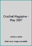 Unknown Binding Crochet Magazine - May 2007 Book