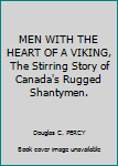 Paperback MEN WITH THE HEART OF A VIKING, The Stirring Story of Canada's Rugged Shantymen. Book