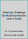 Unknown Binding American Greetings Spiritual Expressions User's Guide Book