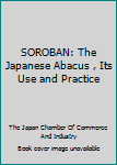 Paperback SOROBAN: The Japanese Abacus , Its Use and Practice Book