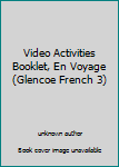 Unknown Binding Video Activities Booklet, En Voyage (Glencoe French 3) Book