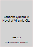 Hardcover Bonanza Queen: A Novel of Virginia City [Unknown] Book