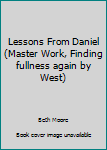 Paperback Lessons From Daniel (Master Work, Finding fullness again by West) Book