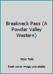 Unknown Binding Breakneck Pass (A Powder Valley Western) Book