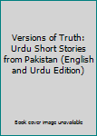 Hardcover Versions of Truth: Urdu Short Stories from Pakistan (English and Urdu Edition) Book