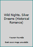 Paperback Wild Nights, Silver Dreams (Historical Romance) Book