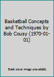Hardcover Basketball Concepts and Techniques by Bob Cousy (1970-01-01) Book