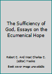 Hardcover The Sufficiency of God, Essays on the Ecumenical Hope Book