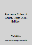 Paperback Alabama Rules of Court, State 2006 Edition Book