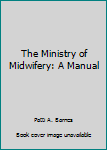 Paperback The Ministry of Midwifery: A Manual Book