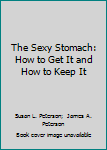 Paperback The Sexy Stomach: How to Get It and How to Keep It Book