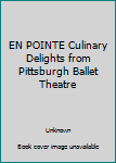 Spiral-bound EN POINTE Culinary Delights from Pittsburgh Ballet Theatre Book