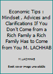 Paperback Economic Tips : Mindset , Advices and Clarifications If You Don't Come from a Rich Family a Rich Family Has to Come from You M. LACHHAB Book