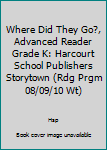 Paperback Where Did They Go?, Advanced Reader Grade K: Harcourt School Publishers Storytown (Rdg Prgm 08/09/10 Wt) Book