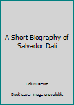 A Short Biography of Salvador Dalí