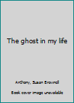 Hardcover The ghost in my life Book