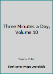 Unknown Binding Three Minutes a Day, Volume 10 Book