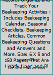 Paperback Beekeeping Journal - Record, Organize and Track Your Beekeeping Activities : Includes Beekeeping Calendar, Seasonal Checklists, Beekeeping Articles, Common Beekeeping Questions and Answers and More. Size: 6 X 9 and 150 Pages, That Are Lightly Lined and Bl Book