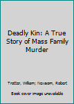 Hardcover Deadly Kin: A True Story of Mass Family Murder Book