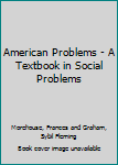 Hardcover American Problems - A Textbook in Social Problems Book