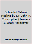 Hardcover School of Natural Healing by Dr. John R. Christopher (January 1, 2010) Hardcover Book