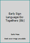 Board book Early Sign Language:Go-Togethers (Bb) Book