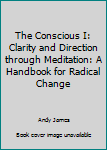 Paperback The Conscious I: Clarity and Direction through Meditation: A Handbook for Radical Change Book