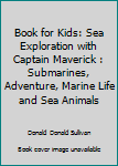 Paperback Book for Kids: Sea Exploration with Captain Maverick : Submarines, Adventure, Marine Life and Sea Animals Book