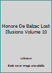 Hardcover Honore De Balzac Lost Illusions Volume 10 Book
