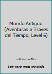 Unknown Binding Mundo Antiguo (Aventuras a Traves del Tiempo, Level 6) Book