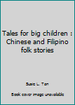 Unknown Binding Tales for big children : Chinese and Filipino folk stories Book