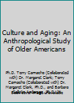 Hardcover Culture and Aging: An Anthropological Study of Older Americans Book