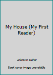 Unknown Binding My House (My First Reader) Book