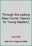 Paperback Through the Looking Glass (Junior Classics for Young Readers) Book